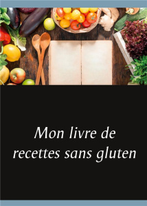 Mon livre de recettes sans gluten - Menard Cédric