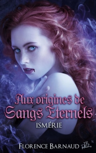 Aux Origines de Sangs Eternels. Ismérie - Barnaud Florence