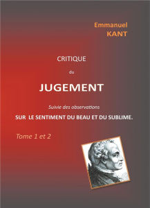 Critique du jugement suivie des observations sur le sentiment du beau et du sublime. Tome 1 et 2 - Kant Emmanuel