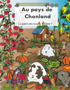 Au pays de Chonland Tome 7 : La guerre des rois - Vomscheid Mirabelle C.