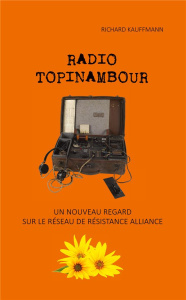 Radio topinambour. Un nouveau regard sur le réseau de résistance Alliance - Kauffmann Richard