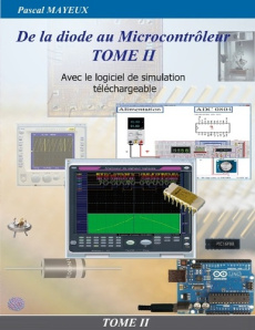 De la diode au microcontrôleur. Tome 2, Avec le logiciel de simulation téléchargeable - Mayeux Pascal