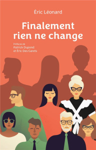 Finalement rien ne change - Léonard Eric ; Dupond Patrick ; Des Garets Eric
