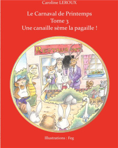 Le carnaval de Printemps. Tome 3, Une canaille sème la pagaille ! - Leroux Caroline