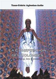 La Conspiration des Colombes Tome 1 : Le Fanal des Mondes - Agbodan-Aolio Yann-Cédric