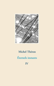 Photographies et Poèmes Tome 4 : Eternels instants - Théron Michel