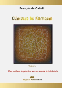 L'Univers de Kûrhasm Tome 1 : Une sublime inspiration sur un monde très lointain - Calielli François de