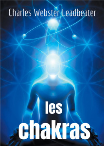 Les chakras. Les centres de force dans l'homme - Webster Leadbeater charles