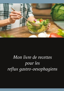 Mon livre de recettes pour les reflux gastro-oesophagiens - Menard Cédric