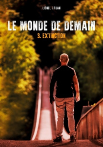 Le monde de demain Tome 3 : Extinction - Truan Lionel