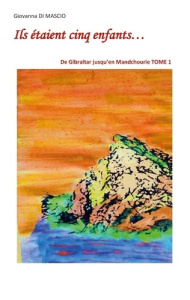 Ils étaient cinq enfants... Tome 1 : De Gibraltar jusqu'en Mandchourie - Di Mascio Giovanna