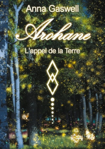 Arohane. Tome 1, L'appel de la Terre - Gaswell Anna