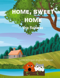 Home, Sweet Home. La douceur d'un foyer, Edition bilingue français-anglais - Baldaras Eva
