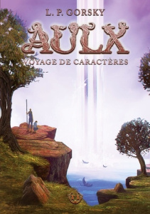 Aulx Tome 1 : Voyage de Caractères - Gorsky L. P.
