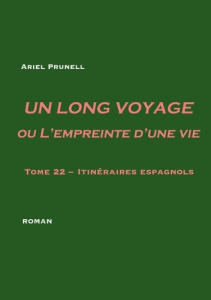 Un long voyage ou l'empreinte d'une vie Tome 22 : Itinéraires espagnols - Prunell Ariel