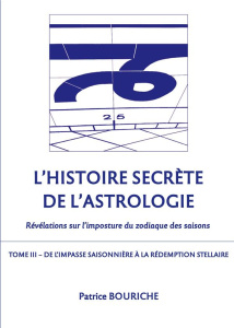 L'Histoire secrète de l'astrologie - Révélations sur l'imposture du zodiaque des saisons. Tome 3, De - Bouriche Patrice