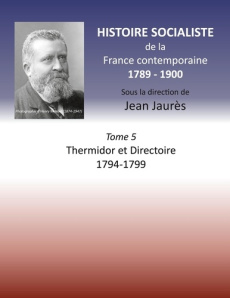 Histoire socialiste de la France Contemporaine. Tome 5, Thermidor et Directoire 1794-1799 - Jaurès Jean