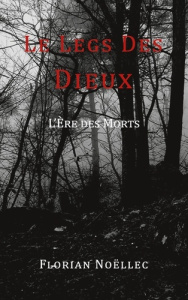 Le legs des dieux Tome 3 : L'ère des morts - Noëllec Florian