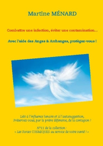 Combattre une infection, éviter une contamination... Avec l'aide des Anges & Archanges, protègez-vou - Ménard Martine