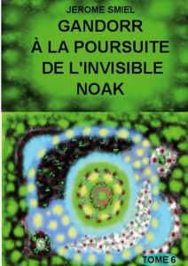 Saga Gandorr Tome 6 : Gandorr à la Poursuite de l'Invisible Noak - Smiel Jérôme
