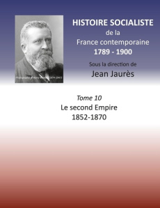 Histoire socialiste de la France contemporaine. Tome 10, Le second Empire 1852-1870 - Jaurès Jean