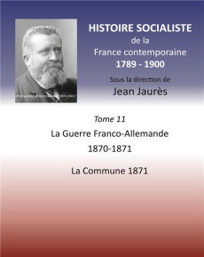 Histoire socialiste de la France contemporaine. Tome 11, La guerre Franco-Allemande 1870-1871, La Co - Jaurès Jean