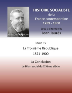 Histoire socialiste de la France contemporaine 1789-1900. Tome 12, La Troisième République - 1871-19 - Jaurès Jean