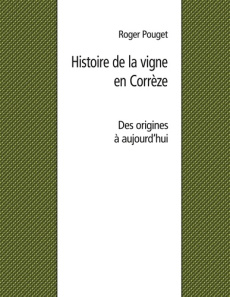 Histoire de la vigne en Corrèze - Pouget Roger