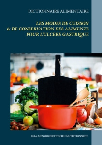 Dictionnaire des modes de cuisson et de conservation des aliments pour l'ulcère gastrique - Menard Cédric