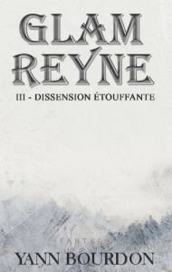 Glam Reyne Tome 3 : Dissension étouffante - Bourdon Yann ; Larroque Tania