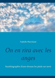 On en rira avec les anges. Autobiographie d'une rêveuse les pieds sur terre - Marchand Ysabel