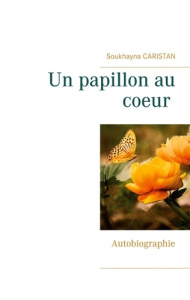 Un papillon au coeur. Témoignage - Caristan Soukhayna