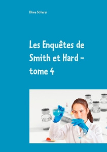 Les Enquêtes de Smith et Hard Tome 4 - Schierer Eliane