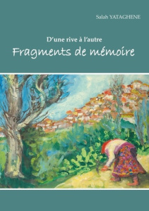 Fragments de mémoire. D'une rive à l'autre - Yataghène Salah
