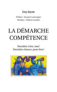 La démarche compétence. Dernière crise, non ! dernière chance, peut-être ! - Jayne Guy