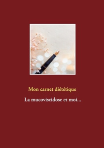 Mon carnet diététique : la mucoviscidose et moi... - Menard Cédric