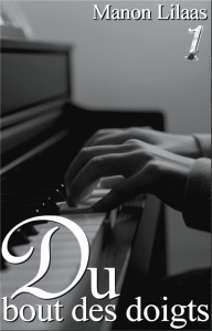 Du bout des doigts Tome 1 - Lilaas Manon