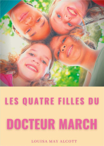 Les Quatre Filles du docteur March Tome 1 : Les Quatre Filles du docteur March - Alcott Louisa May