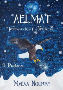 Aelmat, Terres des Gardiens Tome 1 : Prophéties - Nourry Maëva