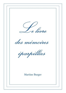 Le livre des mémoires éparpillées - Burger Martine