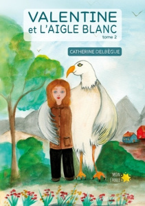 Valentine et l'aigle blanc Tome 2 - Delbegue Catherine