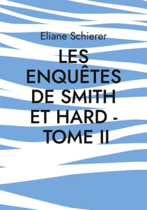 Les Enquêtes de Smith et Hard Tome 2 - Schierer Eliane