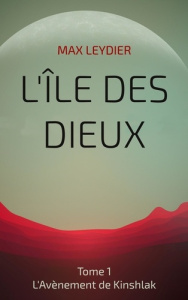 L'île des dieux Tome 1 : L'avènement de Kinshlak - Leydier Max