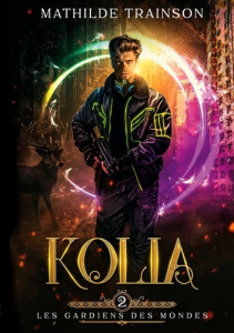 Les Gardiens des Mondes Tome 2 : Kolia - Trainson Mathilde
