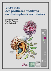 Vivre avec des prothèses auditives ou des implants cochléaires - Cathiard Marie-Agnès
