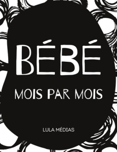 Bébé mois par mois. 12 étapes photos illustrées de la naissance à 1 an - MEDIAS LULA