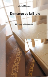 Fictions bibliques Tome 3 : En marge de la bible - Théron Michel