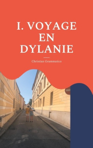 Voyage en Dylanie. Tome 1, avec Bob Dylan - Grammatico Christian