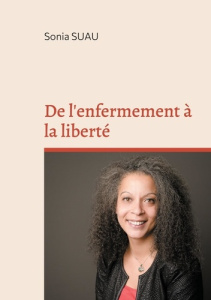 De l'enfermement à la liberté. Témoignage - Suau Sonia