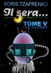Il sera... Tome 5 : Les ovoïdes - Tzaprenko Boris